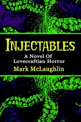 Cover for Mark McLaughlin · Injectables: A Novel Of Lovecraftian Horror (Paperback Book) (2020)