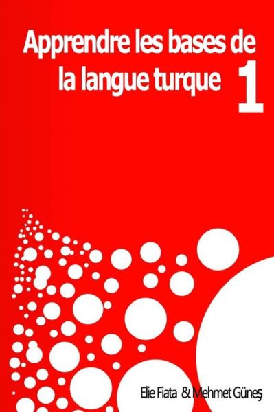 Cover for Gune&amp;#351; , Mehmet · Appendre les bases de la langue Turque 1: Methodes pratiques pour apprendre la langue Turque - Tome (Paperback Book) (2020)