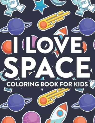 Cover for Adams · I Love Space Coloring Book For Kids (Paperback Book) (2020)