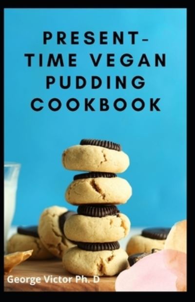 Cover for George Victor · Present-Time Vegan Pudding Cookbook (Paperback Book) (2021)