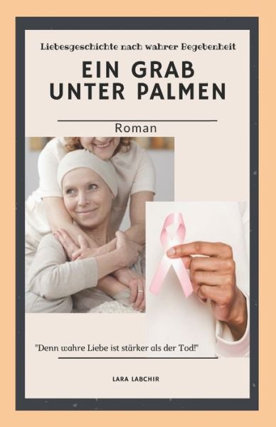 Cover for Lara Labchir · Ein Grab unter Palmen: Nach einer wahren Begebenheit (Paperback Book) (2021)