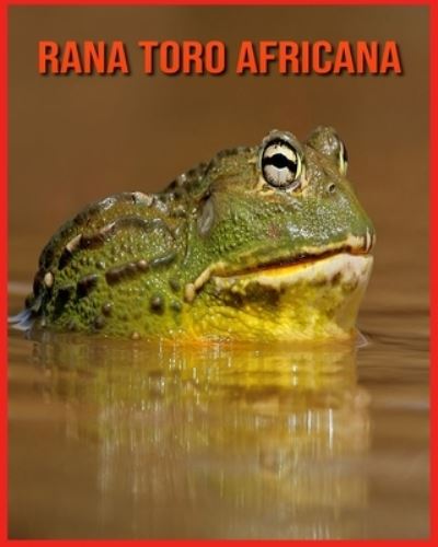 Cover for Annie Nichols · Rana Toro Africana: Fatti divertenti e foto incredibili degli animali nella natura (Paperback Book) (2021)