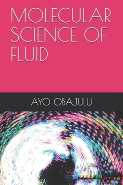 Cover for Ayo Ezekiel Obajulu · Molecular Science of Fluid (Pocketbok) (2021)