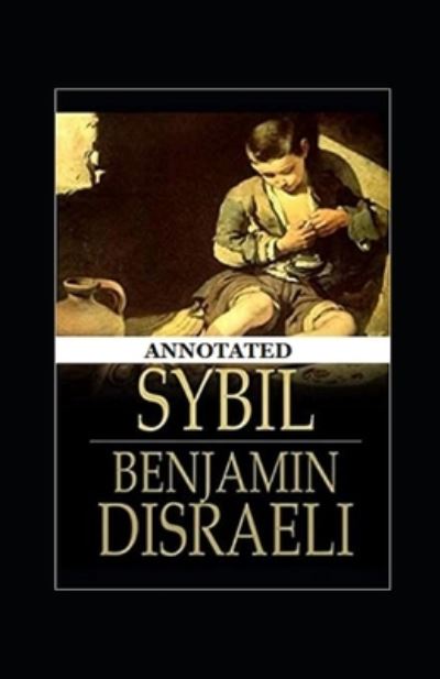 Sybil, or The Two Nations Annotated - Benjamin Disraeli - Böcker - Independently Published - 9798729591558 - 28 mars 2021