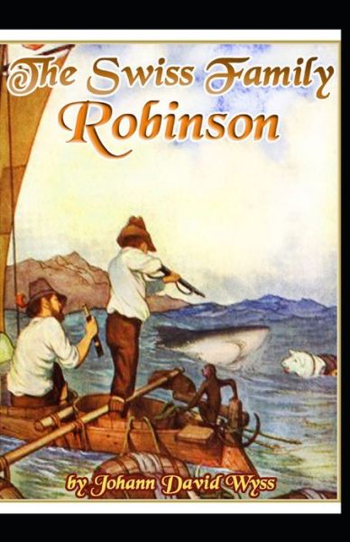 The swiss family robinson illustrated - Johann David Wyss - Kirjat - Independently Published - 9798735598558 - torstai 15. huhtikuuta 2021