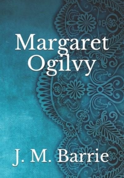 Cover for James Matthew Barrie · Margaret Ogilvy (Paperback Book) (2021)
