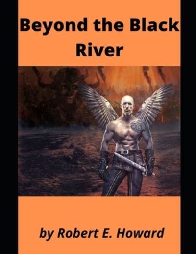 Beyond the Black River - Robert E Howard - Książki - Independently Published - 9798746350558 - 29 kwietnia 2021