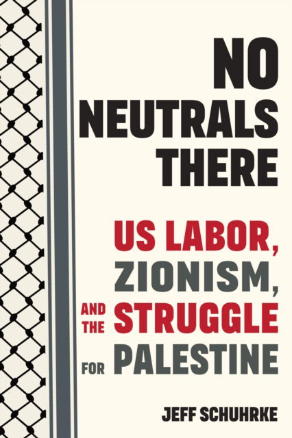 Cover for Jeff Schuhrke · No Neutrals There: US Labor, Zionism, and the Struggle for Palestine (Paperback Book) (2025)