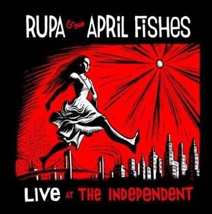 Cover for Rupa &amp; the April Fishes · Live at the Independent (CD) (2014)