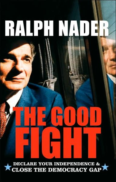 Cover for Ralph Nader · The Good Fight: Declare Your Independence and Close the Democracy Gap (Taschenbuch) (2005)