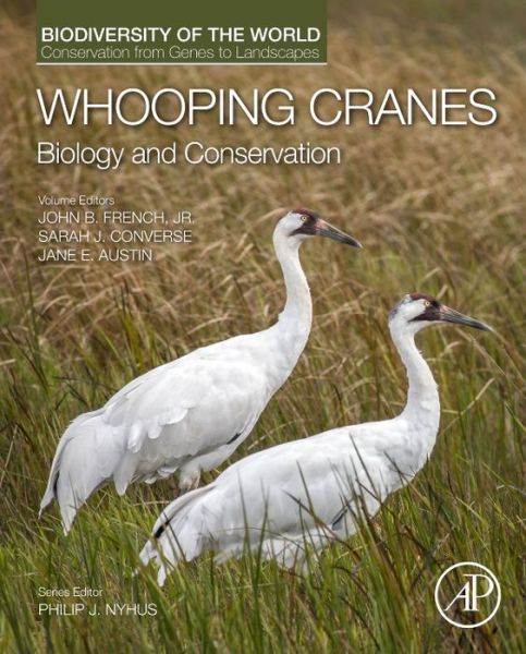 Cover for John French · Whooping Cranes: Biology and Conservation: Biodiversity of the World: Conservation from Genes to Landscapes - Biodiversity of the World: Conservation from Genes to Landscapes (Hardcover Book) (2018)