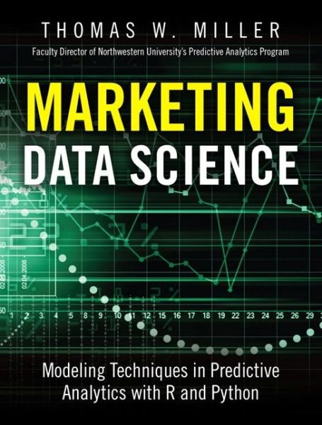 Cover for Thomas Miller · Marketing Data Science: Modeling Techniques in Predictive Analytics with R and Python - FT Press Analytics (Hardcover bog) (2015)