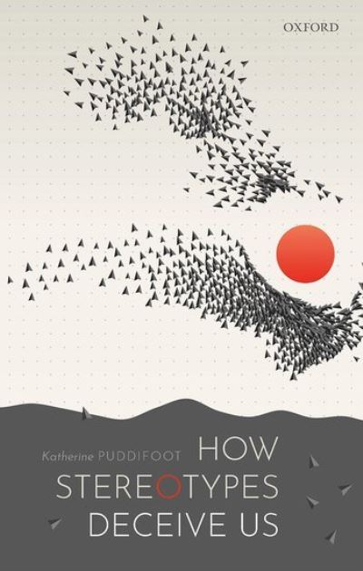 How Stereotypes Deceive Us - Puddifoot, Katherine (Assistant Professor, Assistant Professor, Department of Philosophy, University of Durham) - Books - Oxford University Press - 9780192845559 - September 9, 2021