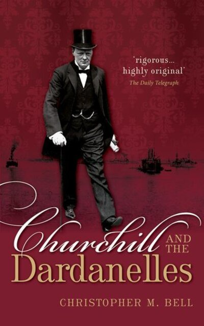 Cover for Bell, Christopher M. (Professor of History, Dalhousie University) · Churchill and the Dardanelles (Paperback Book) (2020)