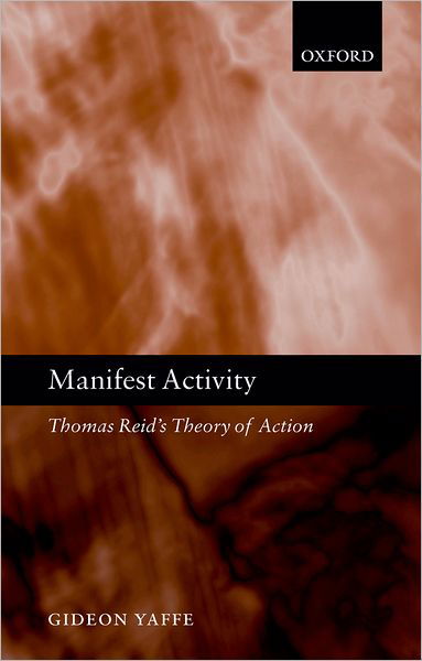 Cover for Yaffe, Gideon (, Department of Philosophy, University of Southern California) · Manifest Activity: Thomas Reid's Theory of Action (Gebundenes Buch) (2004)