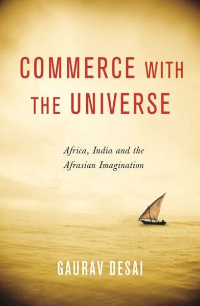 Cover for Gaurav Desai · Commerce with the Universe: Africa, India, and the Afrasian Imagination (Paperback Book) (2016)