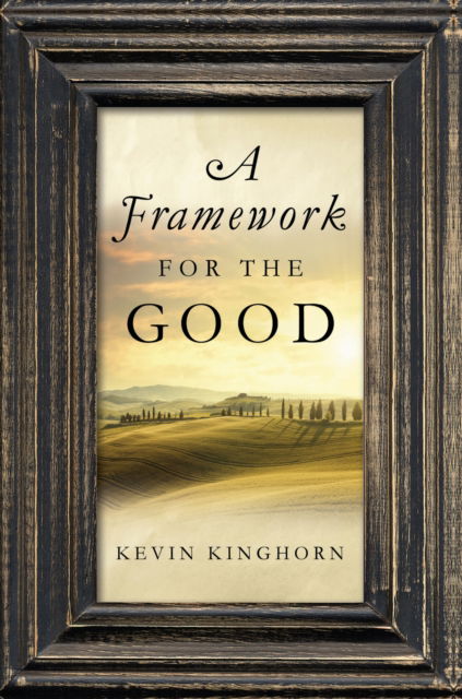 Cover for Kevin Kinghorn · Framework for the Good (N/A) (2021)