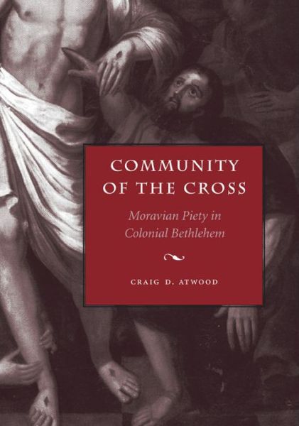 Cover for Atwood, Craig D. (Moravian Theological Seminary) · Community of the Cross: Moravian Piety in Colonial Bethlehem - Max Kade Research Institute (Paperback Book) (2012)