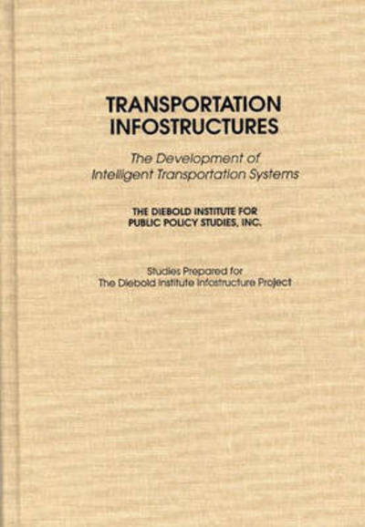Transportation Infostructures: The Development of Intelligent Transportation Systems - John Diebold - Books - Bloomsbury Publishing Plc - 9780275951559 - May 30, 1995