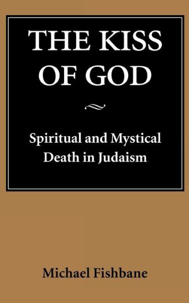 Cover for Michael Fishbane · The Kiss of God: Spiritual and Mystical Death in Judaism - Samuel and Althea Stroum Lectures in Jewish Studies (Taschenbuch) (1996)