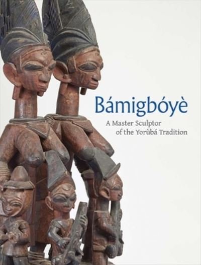 Cover for James Green · Bamigboye: A Master Sculptor of the Yoruba Tradition (Hardcover Book) (2022)