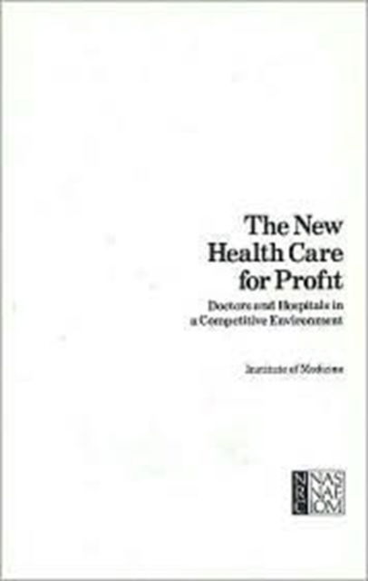 Cover for National Academy of Sciences · The New Health Care for Profit: Doctors and Hospitals in a Competitive Environment (Pocketbok) (1983)