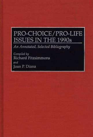 Cover for Joan P. Diana · Pro-Choice / Pro-Life Issues in the 1990s: An Annotated, Selected Bibliography - Bibliographies and Indexes in Sociology (Hardcover Book) [Annotated edition] (1996)