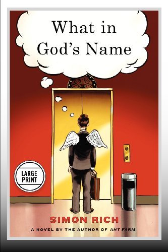Cover for Simon Rich · What in God's Name: A Novel (Paperback Bog) [Large Print, Large type / large print edition] (2012)