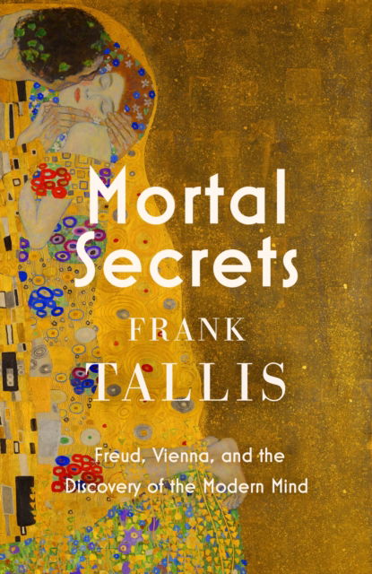 Cover for Frank Tallis · Mortal Secrets: Freud, Vienna and the Discovery of the Modern Mind (Taschenbuch) (2025)