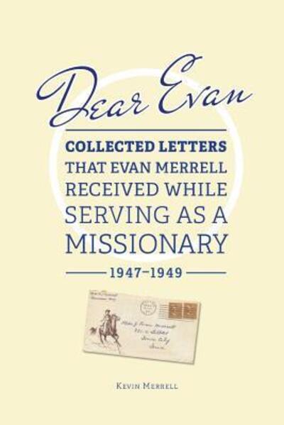 Cover for Kevin Merrell · Dear Evan : Collected Letters That Evan Merrell Received While Serving as a Missionary, 1947-1949 (Paperback Book) (2018)