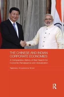 Cover for Raj Brown · The Chinese and Indian Corporate Economies: A Comparative History of their Search for Economic Renaissance and Globalization - Routledge Studies in the Growth Economies of Asia (Paperback Bog) (2019)