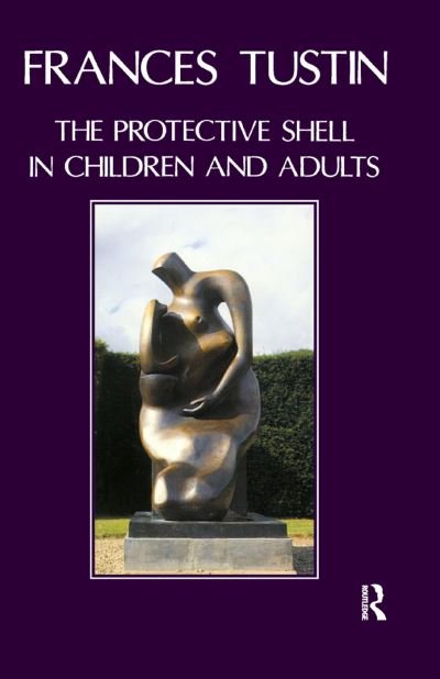Cover for Frances Tustin · The Protective Shell in Children and Adults (Innbunden bok) (2019)