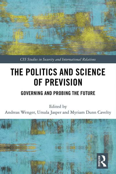 The Politics and Science of Prevision: Governing and Probing the Future - CSS Studies in Security and International Relations (Paperback Book) (2024)