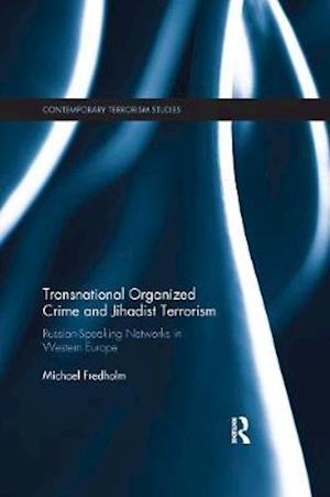 Cover for Michael Fredholm · Transnational Organized Crime and Jihadist Terrorism: Russian-Speaking Networks in Western Europe - Contemporary Terrorism Studies (Paperback Book) (2020)