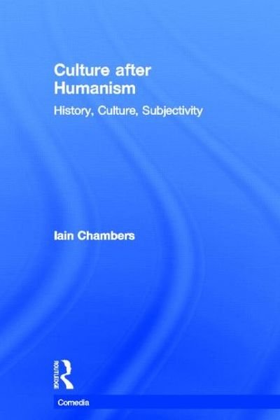 Cover for Iain Chambers · Culture after Humanism: History, Culture, Subjectivity - Comedia (Inbunden Bok) (2001)