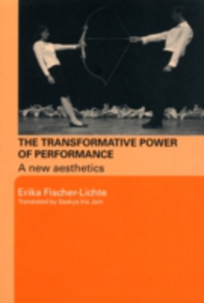 Cover for Fischer-Lichte, Erika (Free University of Berlin, Germany) · The Transformative Power of Performance: A New Aesthetics (Inbunden Bok) (2008)