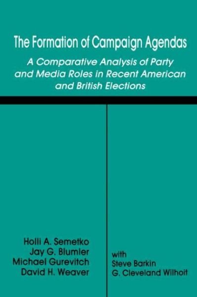 Cover for Holli A. Semetko · The Formation of Campaign Agendas: A Comparative Analysis of Party and Media Roles in Recent American and British Elections - Routledge Communication Series (Paperback Book) (2011)