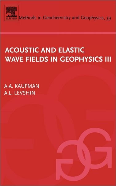 Cover for Kaufman, Alex (Professor Emeritus, Colorado School of Mines, Golden, USA) · Acoustic and Elastic Wave Fields in Geophysics, III - Methods in Geochemistry and Geophysics (Innbunden bok) (2005)
