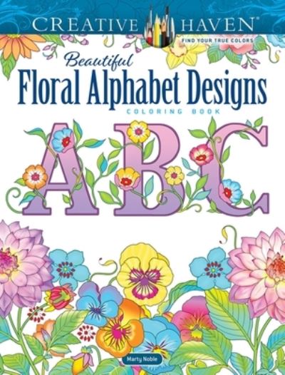 Cover for Marty Noble · Creative Haven Beautiful Floral Alphabet Designs Coloring Book - Creative Haven (Paperback Book) (2023)