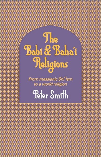 Cover for Peter Smith · The Babi and Baha'i Religions: From Messianic Shiism to a World Religion (Paperback Bog) (2008)