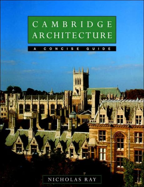 Cover for Ray, Nicholas (University of Cambridge) · Cambridge Architecture: A Concise Guide (Paperback Book) (1994)