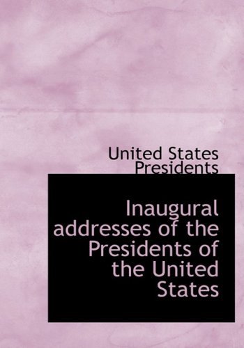Inaugural Addresses of the Presidents of the United States - United States Presidents - Libros - BiblioLife - 9780554214559 - 18 de agosto de 2008