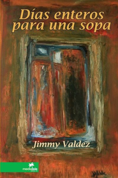 Cover for Jimmy Valdez · Días enteros para una Sopa (Book) (2010)