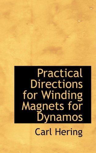 Practical Directions for Winding Magnets for Dynamos - Carl Hering - Books - BiblioLife - 9780559165559 - October 9, 2008