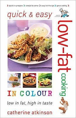 Cover for Catherine Atkinson · Quick and Easy Low-fat Cooking in Colour: Low in Fat, High in Taste (Paperback Book) (2008)