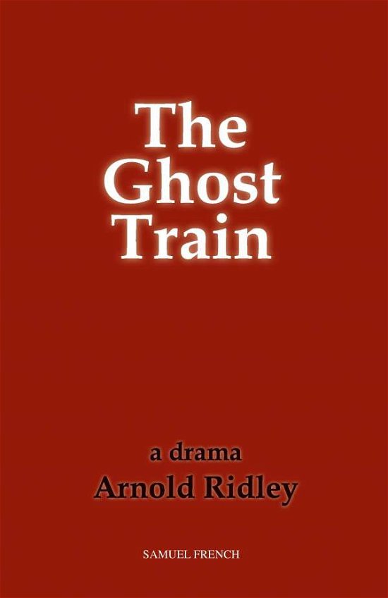 Cover for Arnold Ridley · The Ghost Train (Play) - Acting Edition S. (Paperback Bog) (1931)