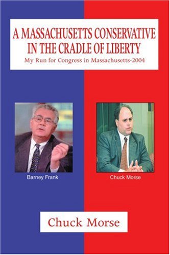 Cover for Chuck Morse · A Massachusetts Conservative in the Cradle of Liberty: My Run for Congress in Massachusetts-2004 (Paperback Book) (2004)