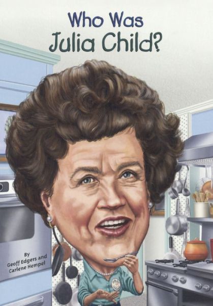 Cover for Geoff Edgers · Who Was Julia Child? (Book) [Turtleback School &amp; Library Binding edition] (2015)