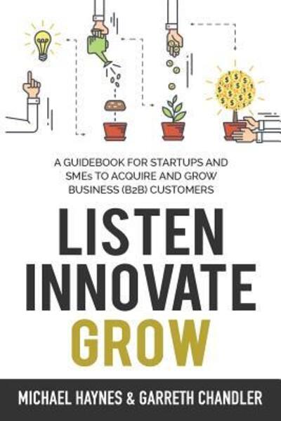 Cover for Michael Haynes · Listen, Innovate, Grow (Pocketbok) (2018)