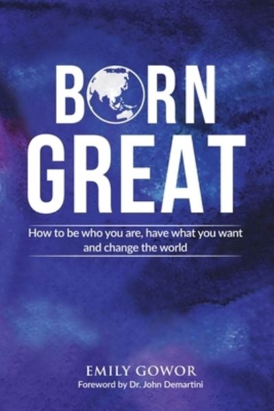 Cover for Emily Gowor · Born Great: How to be who you are, have what you want, and change the world (Paperback Book) (2020)